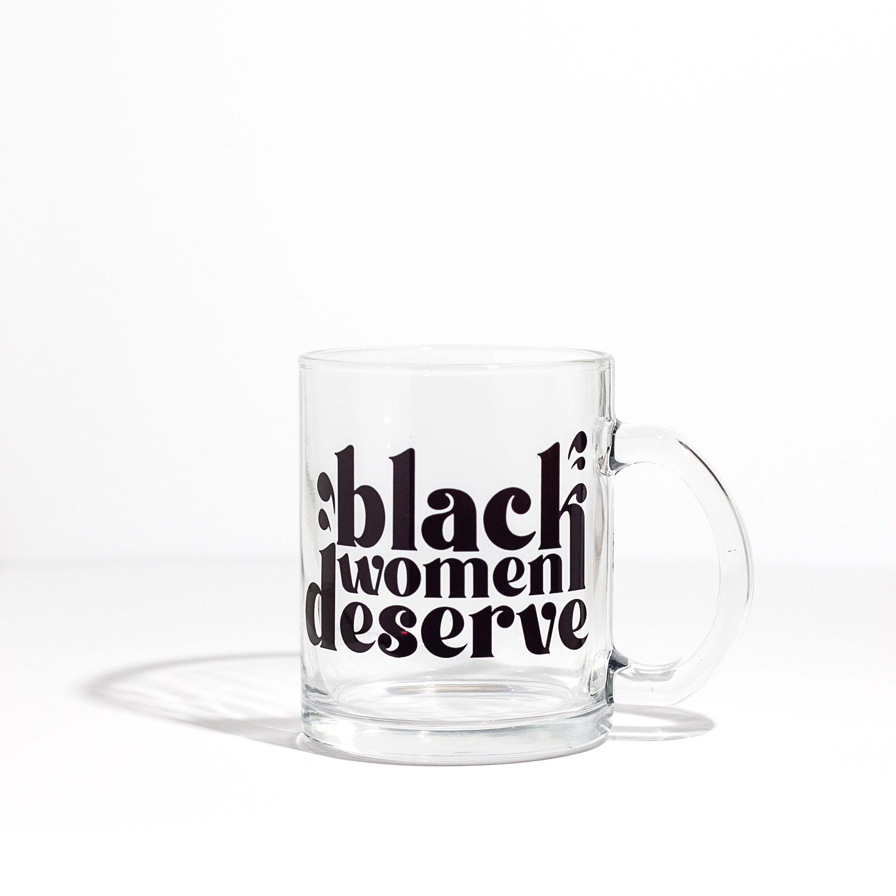 http://thelilycreativeco.com/cdn/shop/products/black-women-deserve-glass-mug.jpg?v=1650854690