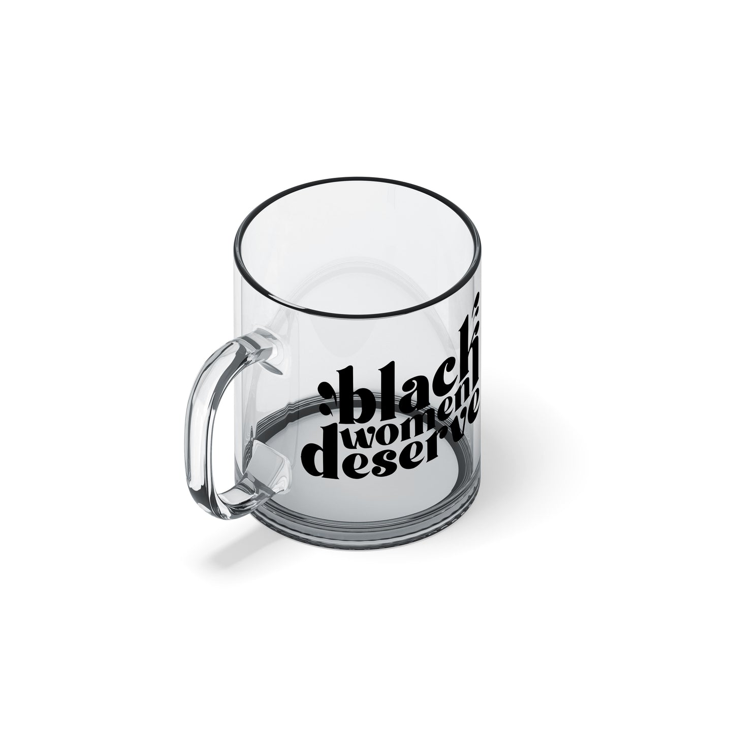 Black Women Deserve Glass Mug