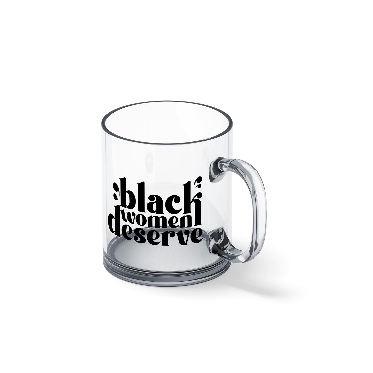 Black Women Deserve Glass Mug