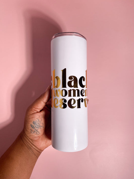 Black Women Deserve Metallic Gold Tumbler