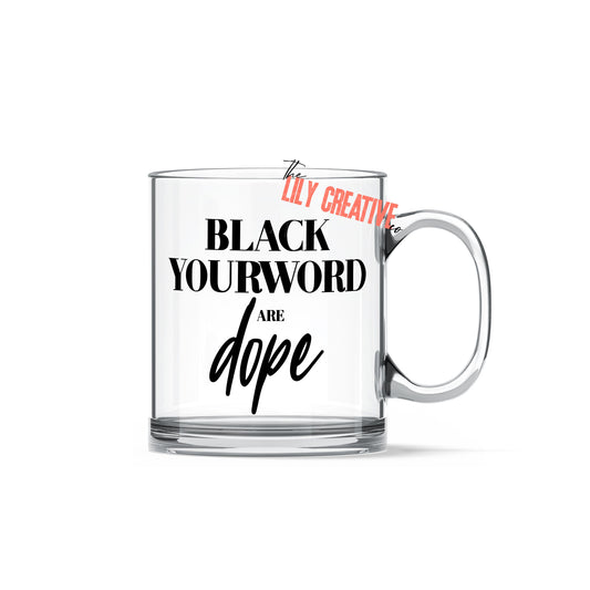 Custom Black is dope glass coffee mug written in black ink