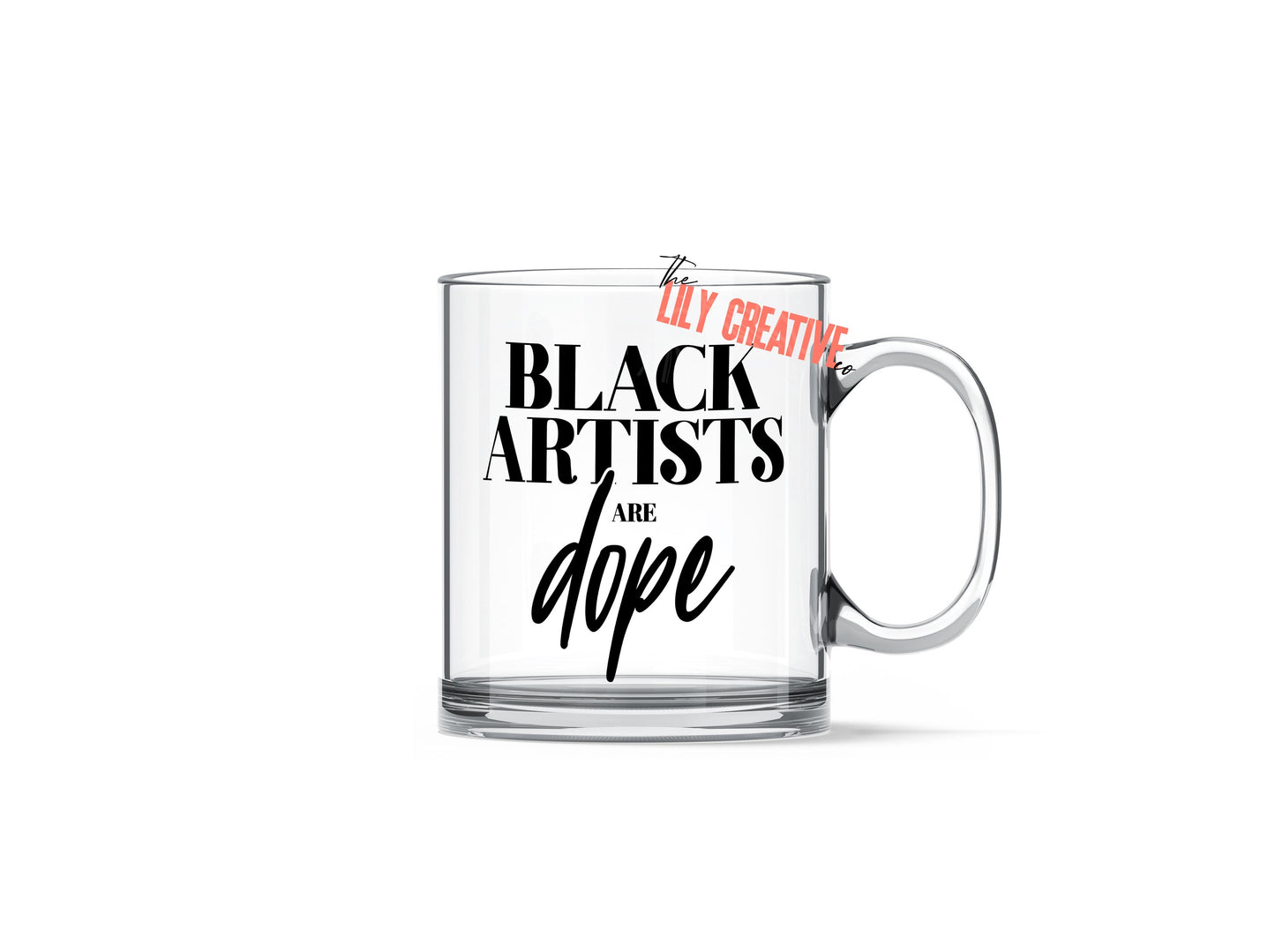 Clear 11 ounce glass mug that says black artists are dope in black letters