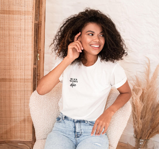 Black women are dope written in black on a white t shirt