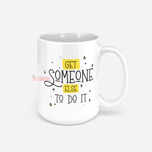 Get Someone Else To Do It Coffee Mug